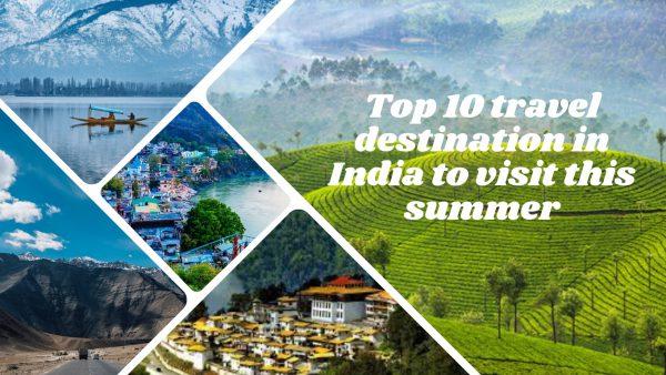 Top 10 travel destination in India to visit this summer